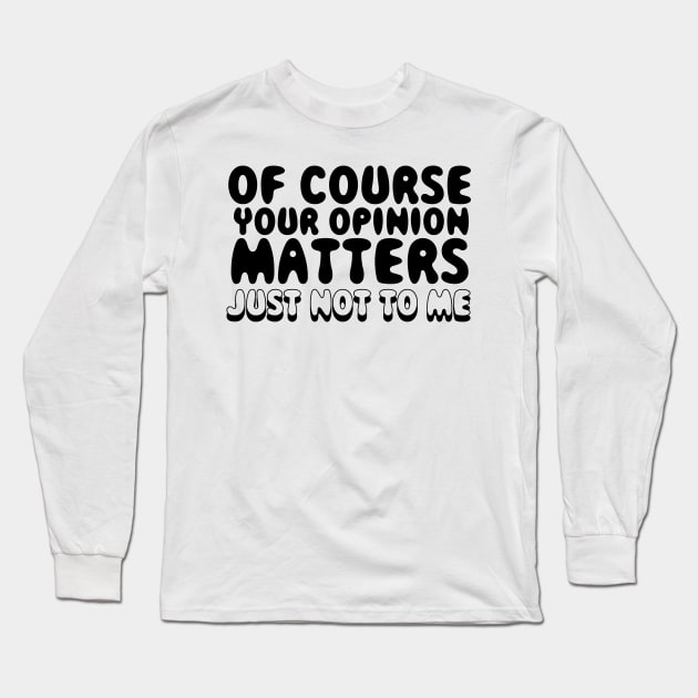 Your Opinion Matters Long Sleeve T-Shirt by TheCosmicTradingPost